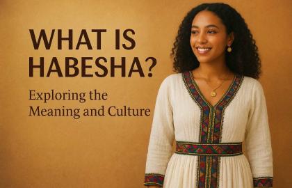 What is Habesha? አበሻ ማን ነው? Exploring the Meaning and Culture